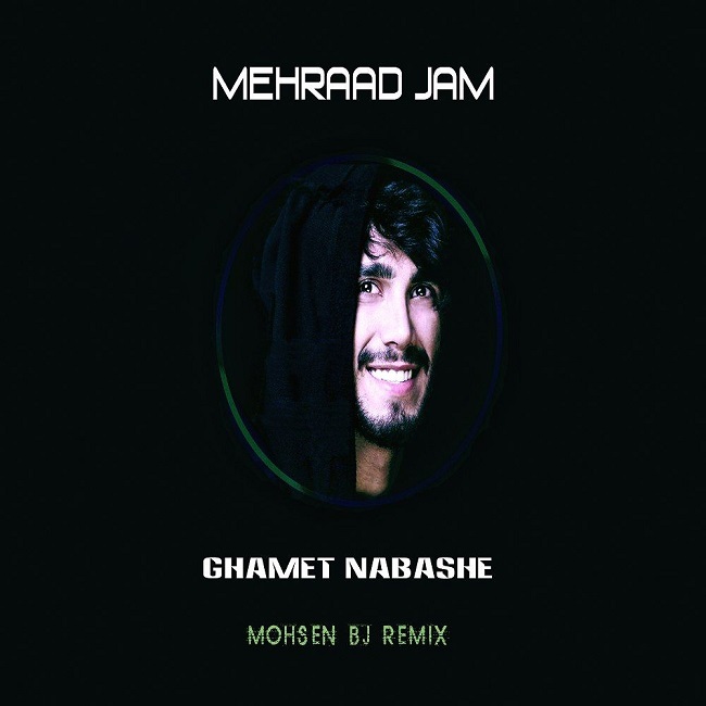 Mehraad Jam – Ghamet Nabashe (Mohsen BJ Remix)